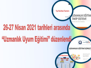 26 - 27 Nisan 2021 tarihleri arasında "Uzmanlık Uyum Eğitimi" düzenlendi