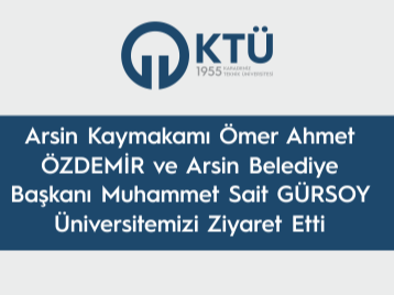 Arsin Kaymakamı Ömer Ahmet ÖZDEMİR ve Arsin Belediye Başkanı Muhammet Sait GÜRSOY Üniversitemizi Ziyaret Etti