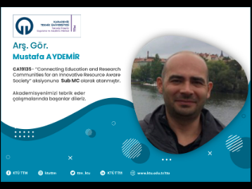 Arş.Gör. Mustafa AYDEMİR COST Programına Yönetim Komitesi Yedek Üyesi (Sub MC) Olarak Atandı