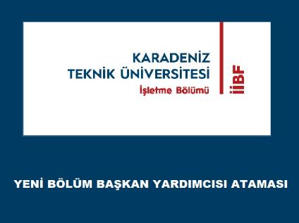KTÜ İşletme Bölümüne Yeni Başkan Yardımcısı Atandı