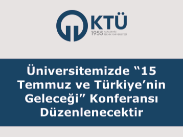 Üniversitemizde 15 Temmuz ve Türkiyenin Geleceği Konferansı Düzenlenecektir