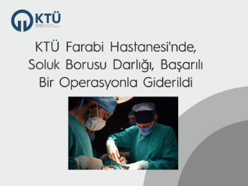 Üniversitemiz Farabi Hastanesinde, Soluk Borusu Darlığı, Başarılı Bir Operasyonla Giderildi