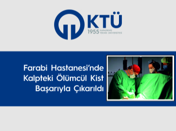 Farabi Hastanesi'nde Uygulanan Cerrahi Yöntem ile Kalpteki Ölümcül Kist Başarıyla Çıkarıldı