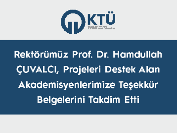 Rektörümüz Prof. Dr. Hamdullah Çuvalcı, Projeleri Destek Alan Akademisyenlerimize Teşekkür Belgelerini Takdim Etti